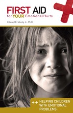 Helping Children with Emotional Problems: First Aid for Your Emotional Hurts