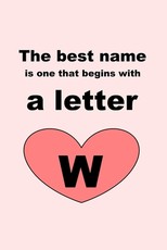 The best name is one that begins with a letter W