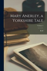Mary Anerley, a Yorkshire Tale; Volume 3
