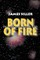 Born of Fire