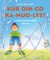 KUR DIN-GO KA-MUO-LYS?
