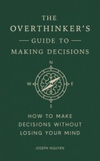 The Overthinker's Guide to Making Decisions