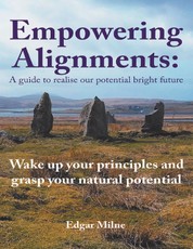 Empowering Alignments: A Guide to Realise Our Potential Bright Future: Wake Up Your Principles and Grasp Your Natural Potential