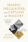 Traders, Speculators, and Captains of Industry
