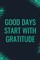 Good Days Start With Gratitude