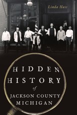 Hidden History of Jackson County, Michigan