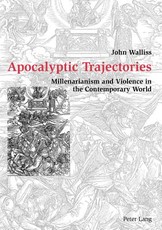 Apocalyptic Trajectories; Millenarianism and Violence in the Contemporary World