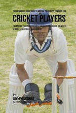 The Beginners Guidebook To Mental Toughness For Cricket Players