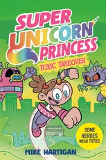 Super Unicorn Princess: Toxic Takeover: A Graphic Novel