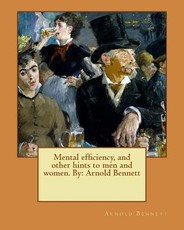 Mental efficiency, and other hints to men and women. By