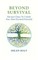 Beyond Survival