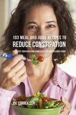 103 Meal and Juice Recipes to Reduce Constipation