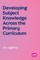 Developing Subject Knowledge Across the Primary Curriculum
