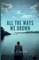 All The Ways We Drown