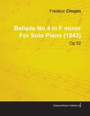 Ballade No.4 in F Minor by FrÃ¨dÃ¨ric Chopin for Solo Piano (1843) Op.52