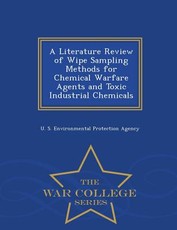 A Literature Review of Wipe Sampling Methods for Chemical Warfare Agents and Toxic Industrial Chemicals - War College Series