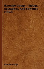 Barnabe Googe - Eglogs, Epytaphes, And Sonettes (1563)