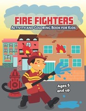 Fire fighters Activity and Coloring Book for kids Ages 5 and up