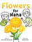 Flowers For Nana