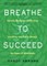 Breathe to Succeed