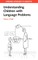 Understanding Children with Language Problems