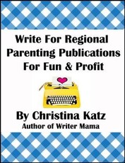 Write For Regional Parenting Publications For Fun & Profit