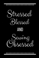 Stressed Blessed Sewing Obsessed