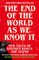 The End of the World as We Know It