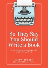 So They Say You Should Write a Book