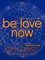 Be Love Now