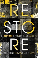Restore - Changing How We Live and Love, Study Guide with Leader`s Notes