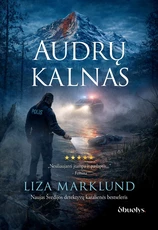 AUDRŲ KALNAS. Tamsi paslaptis pelkėje ir pavojinga tiesos kaina – Liza Marklund sugrįžta!