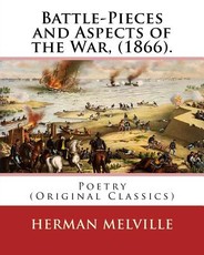 Battle-Pieces and Aspects of the War, (1866). By
