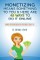Monetizing Means Something To You & Here Are 45 Ways To Do It Online