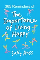 365 Reminders of The Importance of Living Happy
