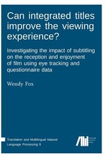 Can integrated titles improve the viewing experience? Investigating the impact of subtitling on the reception and enjoyment of film using eye tracking and questionnaire data