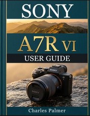 Sony A7r VI User Guide