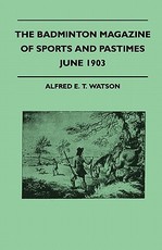 The Badminton Magazine of Sports and Pastimes - June 1903 - Containing Chapters On: Polo and Polo Ponies, County Cricket, Pigsticking in Morocco and Famous Homes of Sport