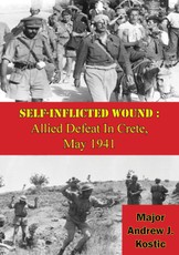 Self-Inflicted Wound: Allied Defeat In Crete, May 1941