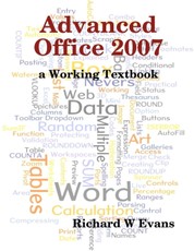 Advanced Office 2007 : A Working Textbook