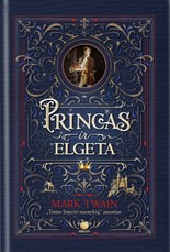 PRINCAS IR ELGETA: kas būtų, jei galėtum susikeisti gyvenimais su turtingiausiu žmogumi Anglijoje? Nuostabi knyga su iliustracijomis: Marko Twaino pamokantis šedevras
