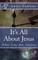 It's All About Jesus