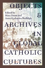 Objects and Archives in Global Catholic Cultures