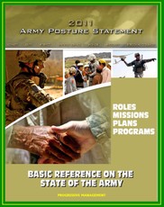 2011 U.S. Army Posture Statement: Summary of Army Roles, Missions, Accomplishments, Plans, and Programs - Basic Reference on the State of the Army