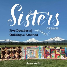 Sisters--Five Decades of Quilting in America