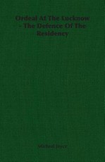 Ordeal At The Lucknow - The Defence Of The Residency
