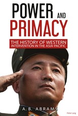 Power and Primacy; A History of Western Intervention in the Asia-Pacific