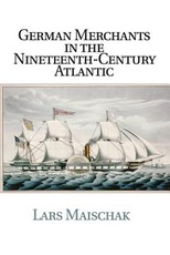 German Merchants in the Nineteenth-Century Atlantic