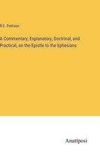 A Commentary, Explanatory, Doctrinal, and Practical, on the Epistle to the Ephesians