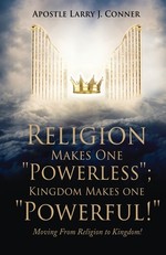 Religion Makes One Powerless; Kingdom Makes One Powerful!